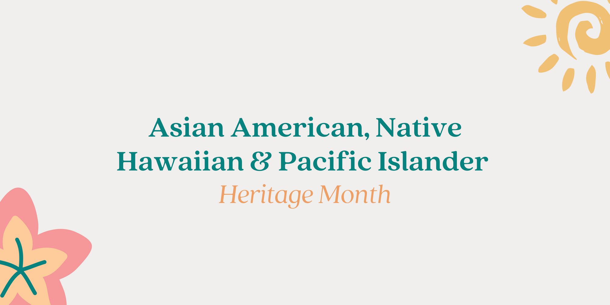 Asian American, Native Hawaiian, and Pacific Islander Heritage Month