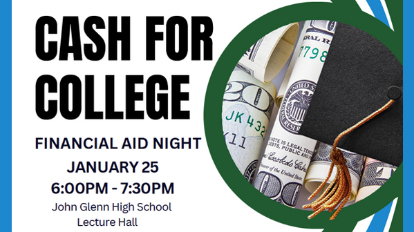 Cash for College Financial Aid Night January 25 from 6 to 7:30 p.m. at John Glenn High School Lecture Hall